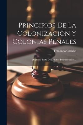 Produktbild: Principios De La Colonizacion Y Colonias Penales [microform]: (segunda Parte De Estudios Penitenciarios)...
