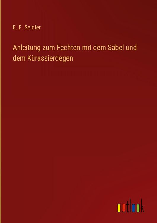 Produktbild: Anleitung zum Fechten mit dem S&auml;bel und dem K&uuml;rassierdegen