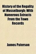 Produktbild: History of the Regality of Musselburgh; With Numerous Extracts from the Town Records