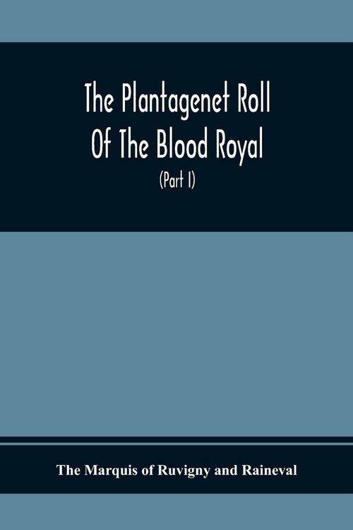 Produktbild: The Plantagenet Roll Of The Blood Royal, Being A Complete Table Of All The Descendants Now Living Of Edward Iii., King Of England The Vortimer Percy V