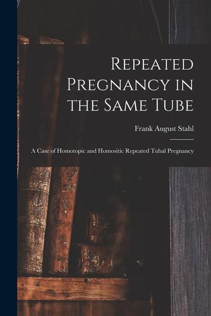 Produktbild: Repeated Pregnancy in the Same Tube: a Case of Homotopic and Homositic Repeated Tubal Pregnancy