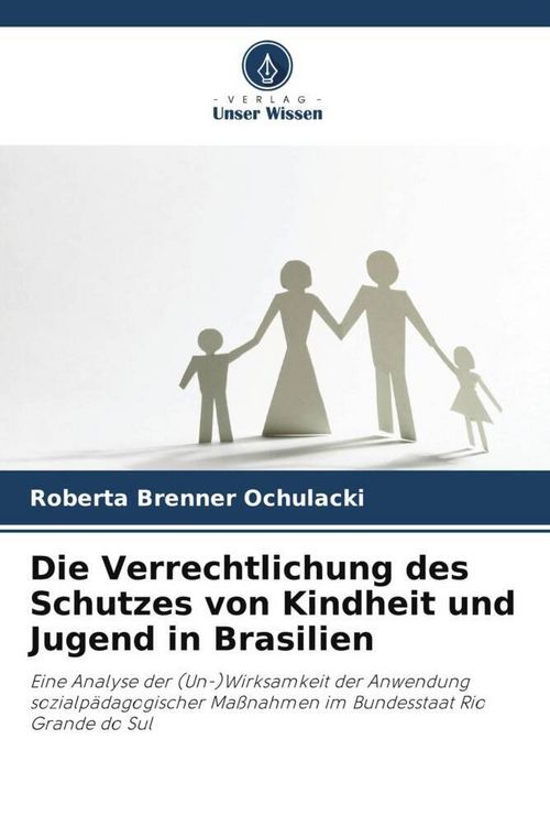 Produktbild: Die Verrechtlichung des Schutzes von Kindheit und Jugend in Brasilien