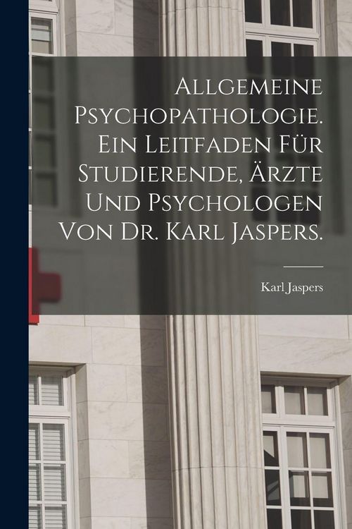 Produktbild: Allgemeine Psychopathologie. Ein Leitfaden f&uuml;r Studierende, &Auml;rzte und Psychologen von Dr. Karl Jaspers.