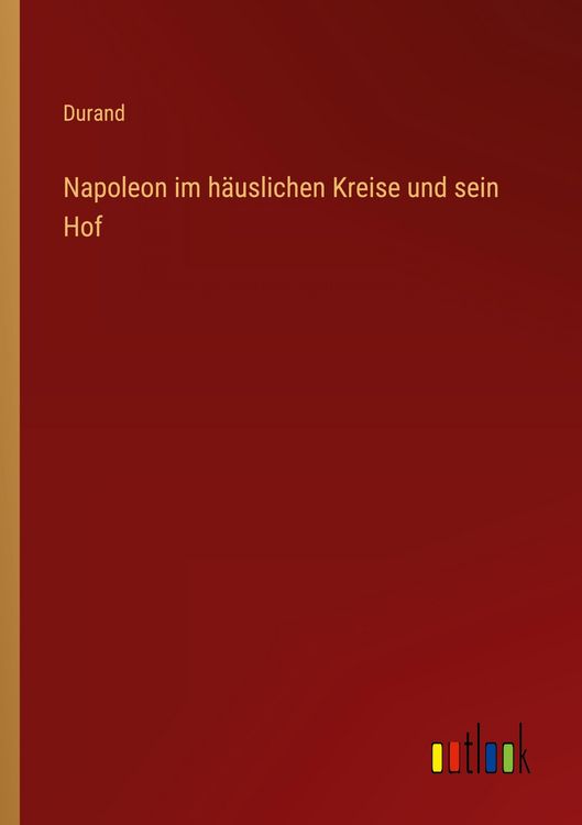 Produktbild: Napoleon im h&auml;uslichen Kreise und sein Hof