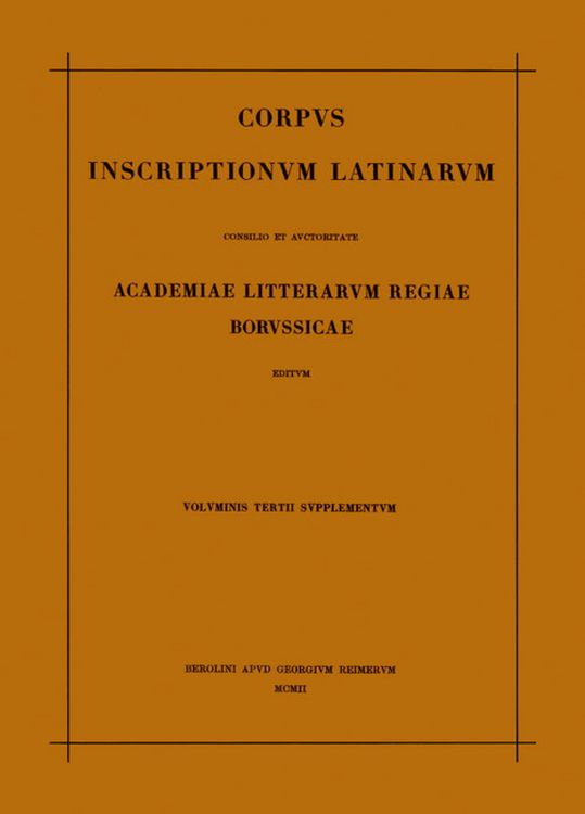 Produktbild: Corpus inscriptionum Latinarum. Vol III: Inscriptiones Asiae, provinciarum Europae Graecarum, Illyrici Latinae. Suppl: Inscriptionum Orientis et Illyr