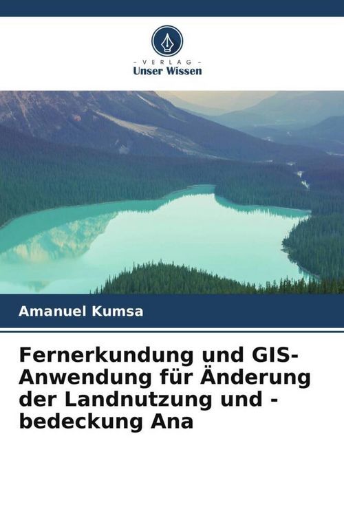 Produktbild: Fernerkundung und GIS-Anwendung f&uuml;r &Auml;nderung der Landnutzung und -bedeckung Ana