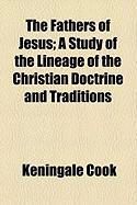 Produktbild: The Fathers of Jesus; A Study of the Lineage of the Christian Doctrine and Traditions