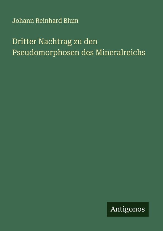 Produktbild: Dritter Nachtrag zu den Pseudomorphosen des Mineralreichs