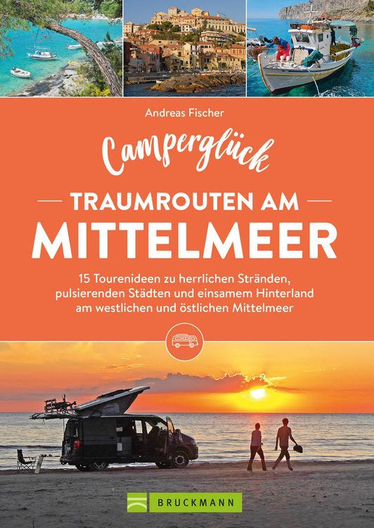 Produktbild: Campergl&uuml;ck Traumrouten am Mittelmeer 15 Tourenideen zu Traumstr&auml;nden, pulsierenden St&auml;dten und einsamen Hinterland Westliches und &ouml;stliches Mittelmee