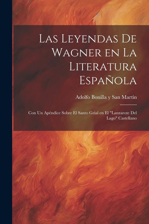 Produktbild: Las Leyendas de Wagner en la literatura espa&ntilde;ola; con un ap&eacute;ndice sobre el Santo Grial en el "Lanzarote del Lago" Castellano