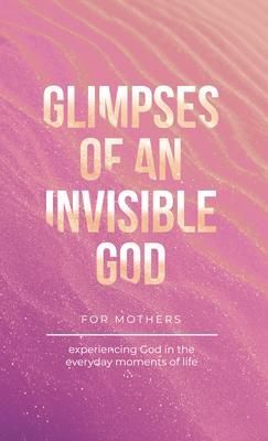 Produktbild: Glimpses of an Invisible God for Mothers