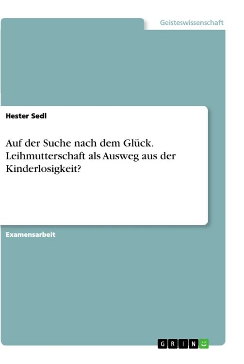 Produktbild: Auf der Suche nach dem Gl&uuml;ck. Leihmutterschaft als Ausweg aus der Kinderlosigkeit?