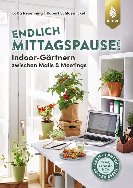 Produktbild: Endlich Mittagspause! Indoor-G&auml;rtnern zwischen Mails und Meetings mit Pfl&uuml;cksalat, Sprossen & Co.