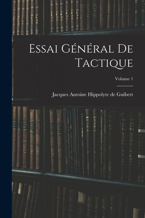 Produktbild: Essai G&eacute;n&eacute;ral De Tactique; Volume 1