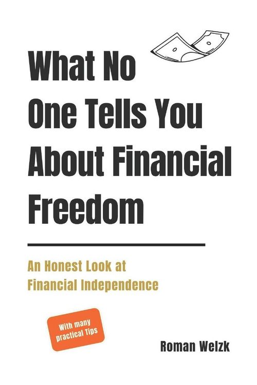 Produktbild: What No One Tells You About Financial Freedom - An Honest Look at Financial Independence