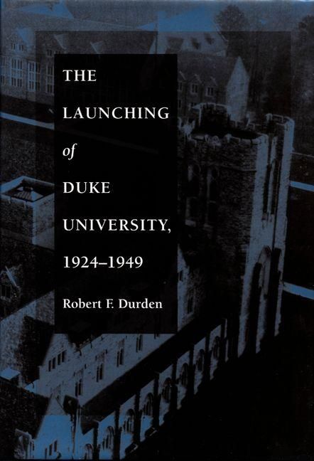 Produktbild: The Launching of Duke University, 1924-1949