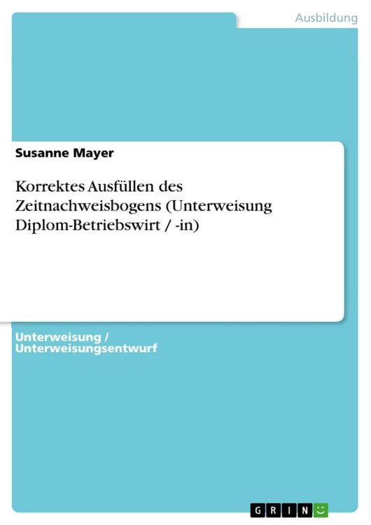 Produktbild: Korrektes Ausf&uuml;llen des Zeitnachweisbogens (Unterweisung Diplom-Betriebswirt / -in)