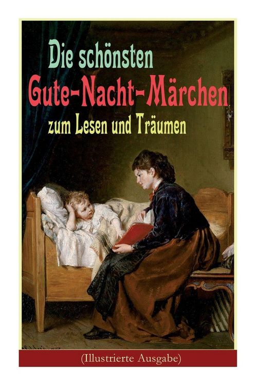 Produktbild: Die sch&ouml;nsten Gute-Nacht-M&auml;rchen zum Lesen und Tr&auml;umen (Illustrierte Ausgabe)