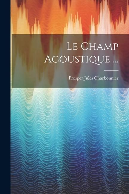 Produktbild: Le Champ Acoustique ...