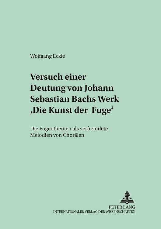 Produktbild: Versuch einer Deutung von Johann Sebastian Bachs Werk &laquo;Die Kunst der Fuge&raquo;