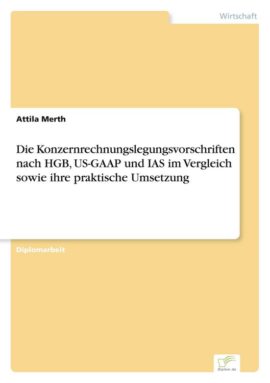 Produktbild: Die Konzernrechnungslegungsvorschriften nach HGB, US-GAAP und IAS im Vergleich sowie ihre praktische Umsetzung