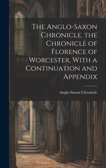 Produktbild: The Anglo-Saxon Chronicle. the Chronicle of Florence of Worcester, With a Continuation and Appendix