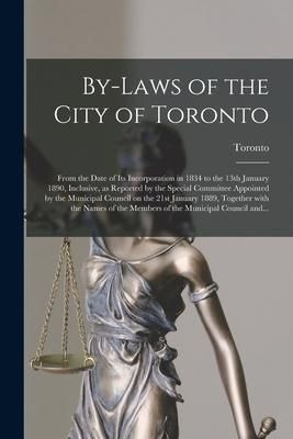Produktbild: By-laws of the City of Toronto [microform]: From the Date of Its Incorporation in 1834 to the 13th January 1890, Inclusive, as Reported by the Special