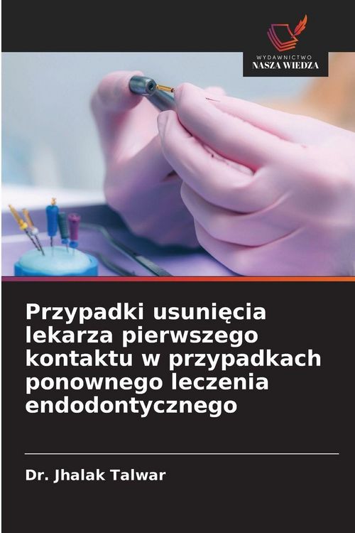 Produktbild: Przypadki usuni&iquest;cia lekarza pierwszego kontaktu w przypadkach ponownego leczenia endodontycznego