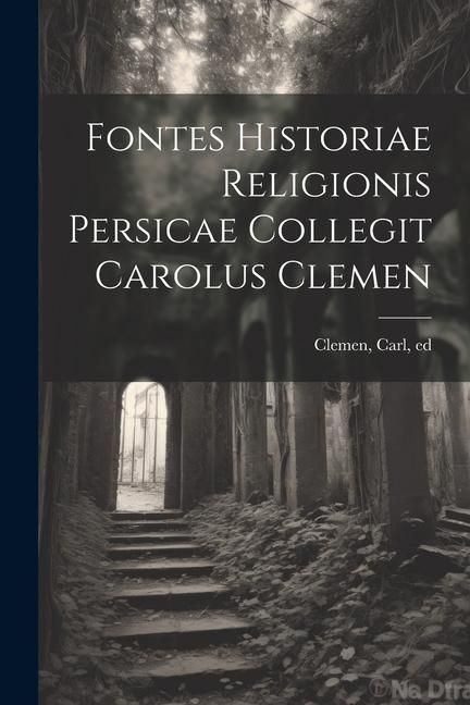 Produktbild: Fontes historiae religionis persicae collegit Carolus Clemen
