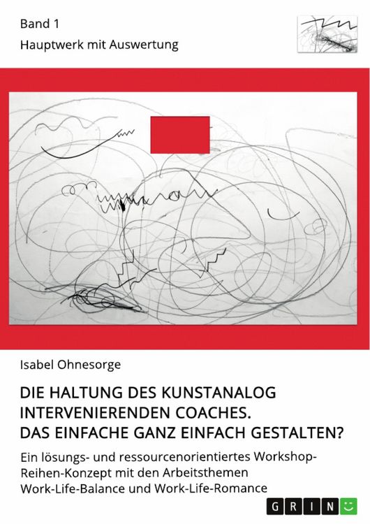 Produktbild: Die Haltung des kunstanalog intervenierenden Coaches. Das Einfache ganz einfach gestalten? Band 1