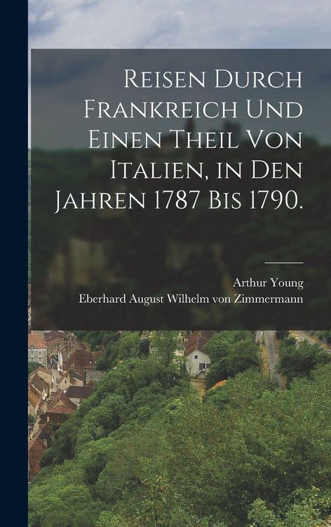 Produktbild: Reisen durch Frankreich und einen Theil von Italien, in den Jahren 1787 bis 1790.