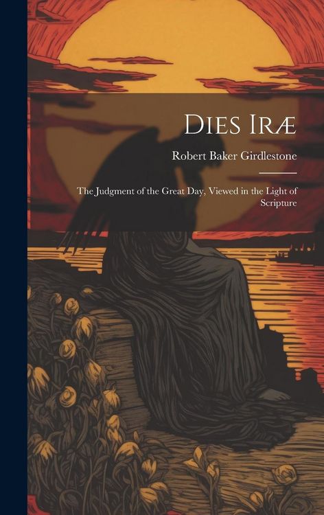 Produktbild: Dies Ir&aelig;: The Judgment of the Great Day, Viewed in the Light of Scripture
