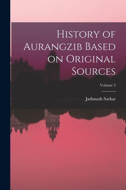 Produktbild: History of Aurangzib Based on Original Sources; Volume 2