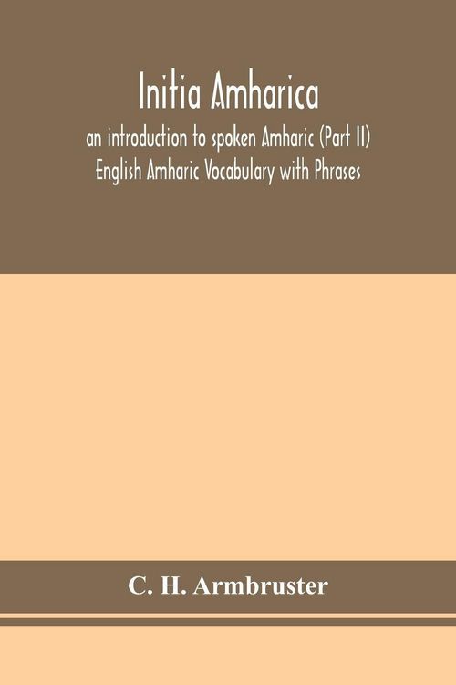 Produktbild: Initia Amharica; An Introduction To Spoken Amharic (Part Ii) English Amharic Vocabulary With Phrases