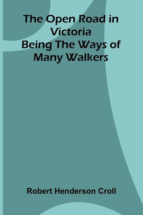 Produktbild: The Open Road in Victoria; Being The Ways of Many Walkers