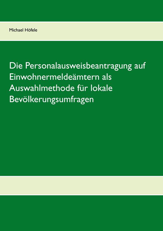 Produktbild: Die Personalausweisbeantragung auf Einwohnermelde&auml;mtern als Auswahlmethode f&uuml;r lokale Bev&ouml;lkerungsumfragen