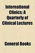 Produktbild: International Clinics; A Quarterly of Clinical Lectures
