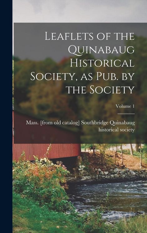 Produktbild: Leaflets of the Quinabaug Historical Society, as pub. by the Society; Volume 1