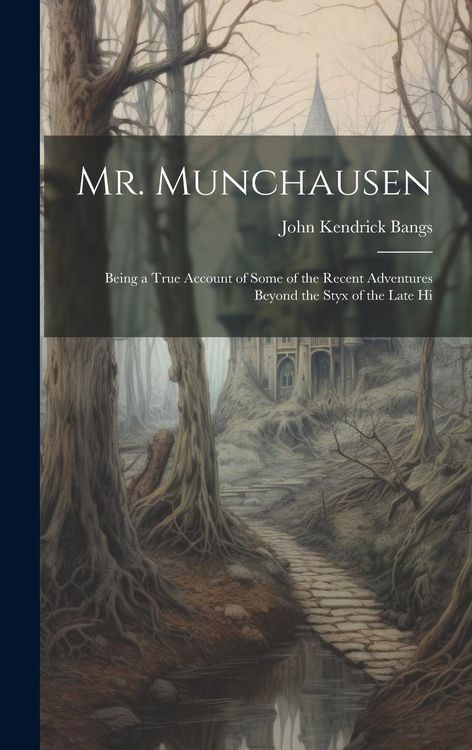 Produktbild: Mr. Munchausen: Being a True Account of Some of the Recent Adventures Beyond the Styx of the Late Hi