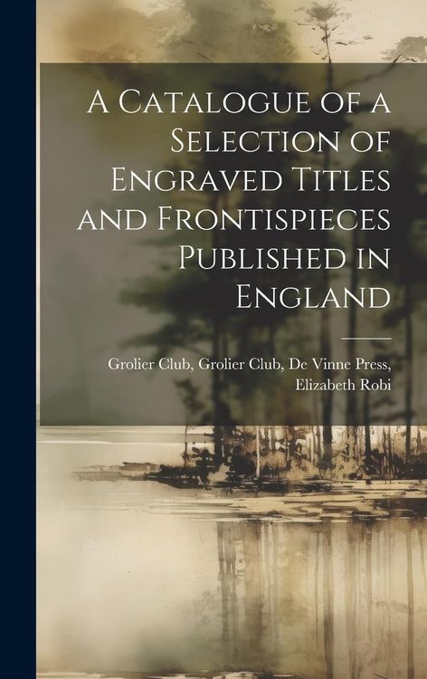 Produktbild: A Catalogue of a Selection of Engraved Titles and Frontispieces Published in England