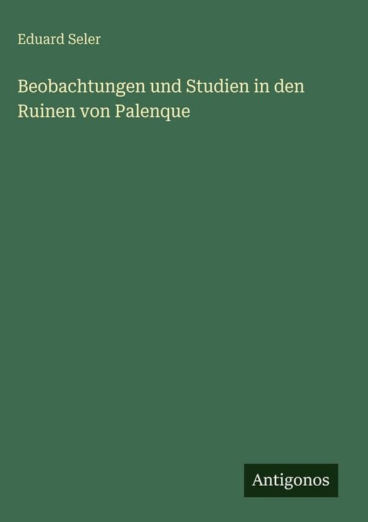 Produktbild: Beobachtungen und Studien in den Ruinen von Palenque