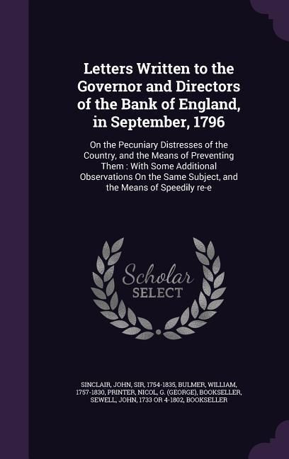 Produktbild: Letters Written to the Governor and Directors of the Bank of England, in September, 1796: On the Pecuniary Distresses of the Country, and the Means of