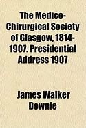 Produktbild: The Medico-Chirurgical Society of Glasgow, 1814-1907. Presidential Address 1907