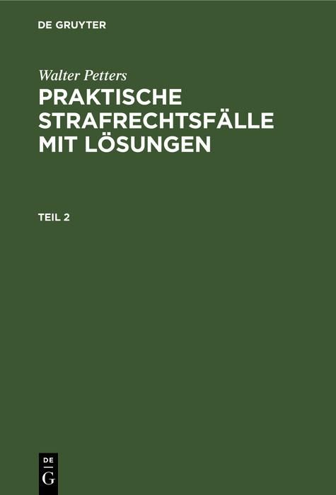 Produktbild: Walter Petters: Praktische Strafrechtsf&auml;lle mit L&ouml;sungen. Teil 2