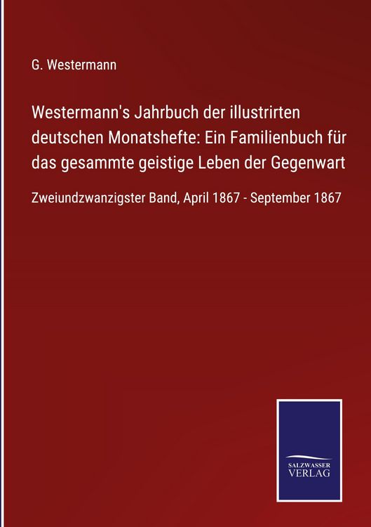 Produktbild: Westermann's Jahrbuch der illustrirten deutschen Monatshefte: Ein Familienbuch f&uuml;r das gesammte geistige Leben der Gegenwart