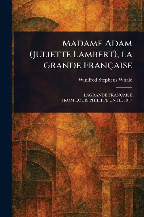 Produktbild: Madame Adam (Juliette Lambert), La Grande Fran&ccedil;aise