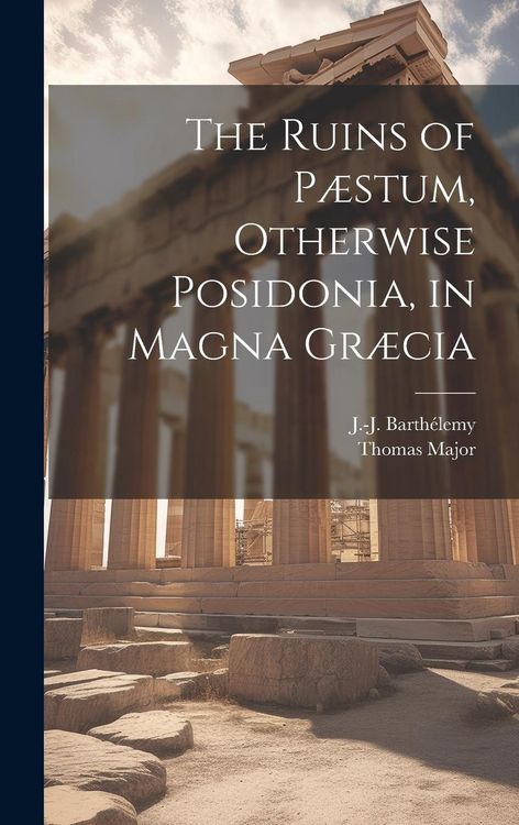 Produktbild: The Ruins of P&aelig;stum, Otherwise Posidonia, in Magna Gr&aelig;cia