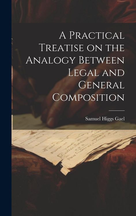 Produktbild: A Practical Treatise on the Analogy Between Legal and General Composition