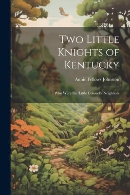 Produktbild: Two Little Knights of Kentucky: Who Were the 'Little Colonel's' Neighbors