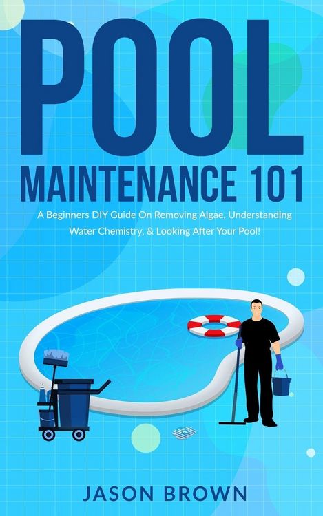 Produktbild: Pool Maintenance 101 - A Beginners DIY Guide On Removing Algae, Understanding Water Chemistry, & Looking After Your Pool!